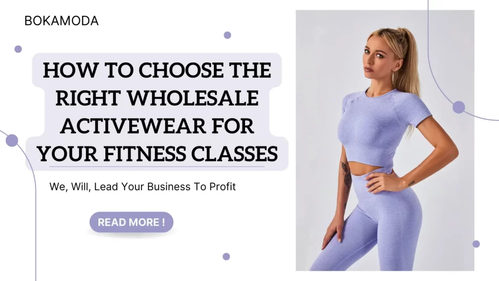 How to Choose the Right Wholesale Activewear for Your Fitness Classes